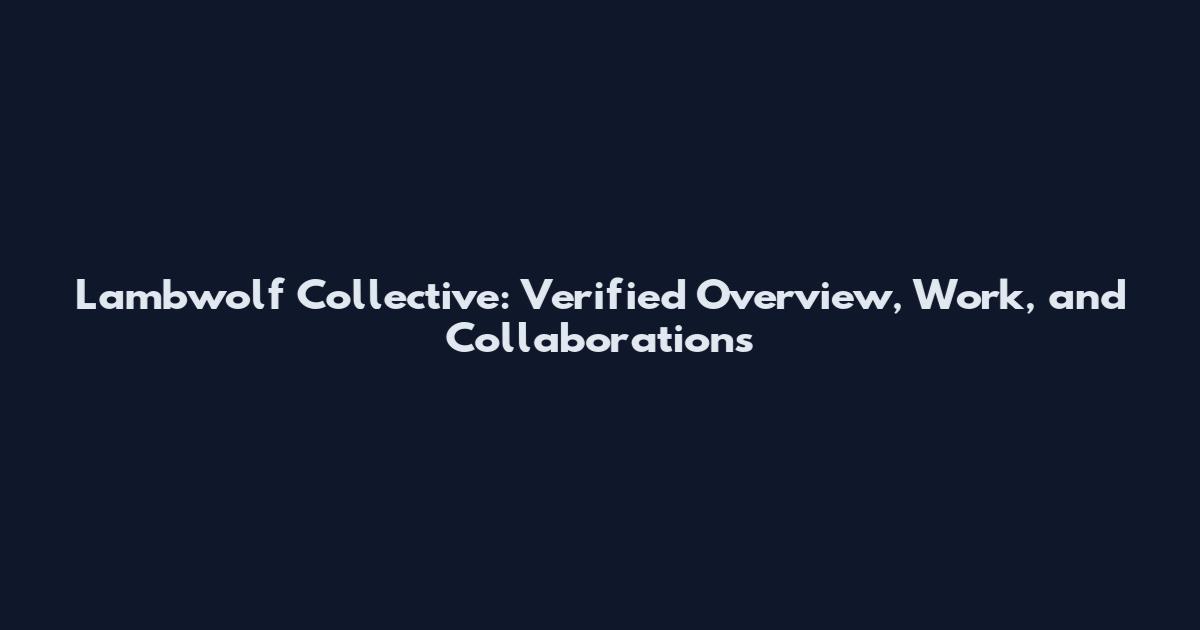 Lambwolf Collective: Verified Overview, Work, and Collaborations