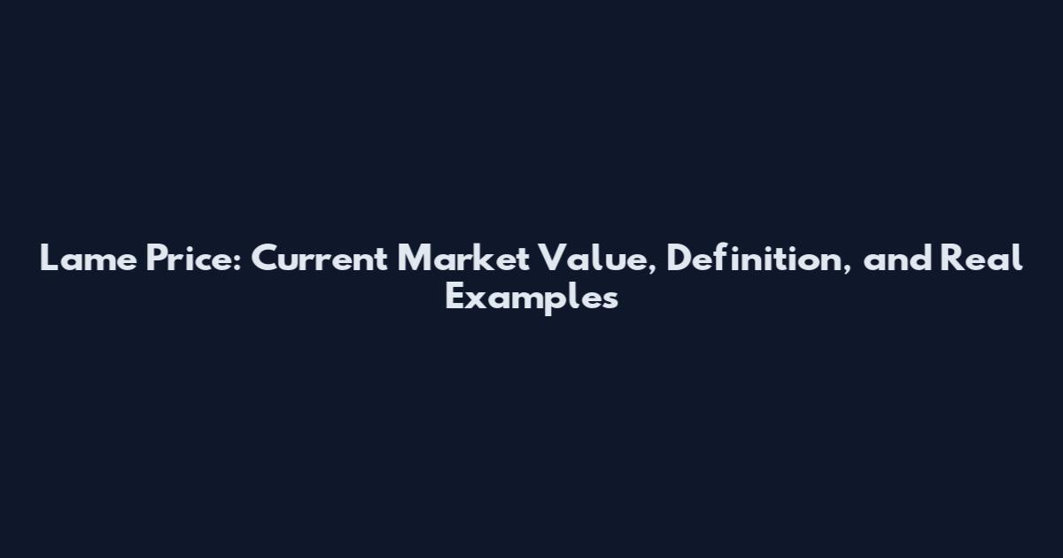 Lame Price: Current Market Value, Definition, and Real Examples