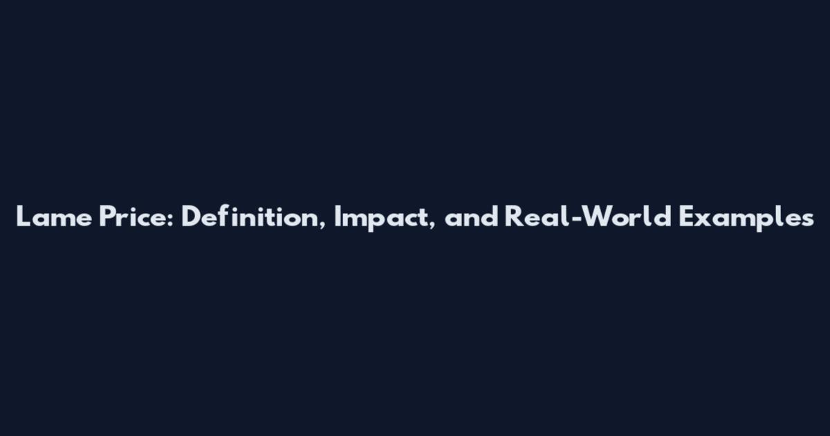 Lame Price: Definition, Impact, and Real-World Examples