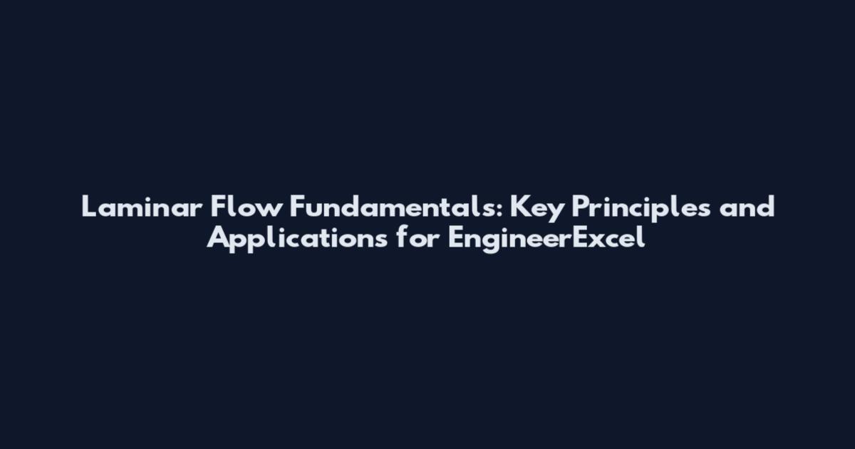 Laminar Flow Fundamentals: Key Principles and Applications for EngineerExcel