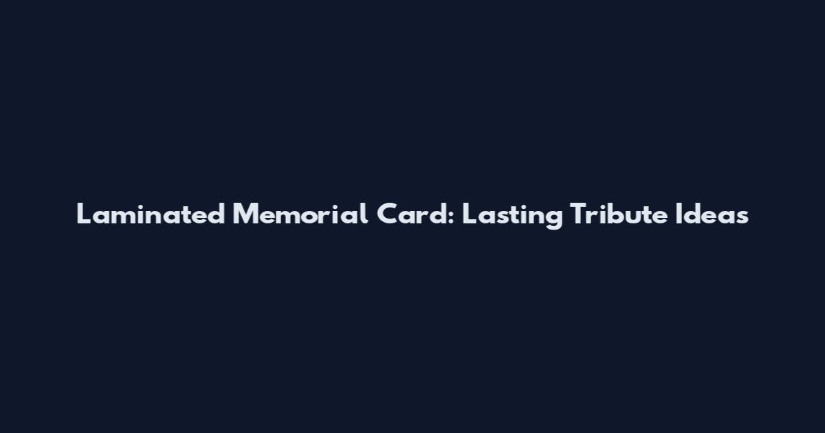 Laminated Memorial Card: Lasting Tribute Ideas