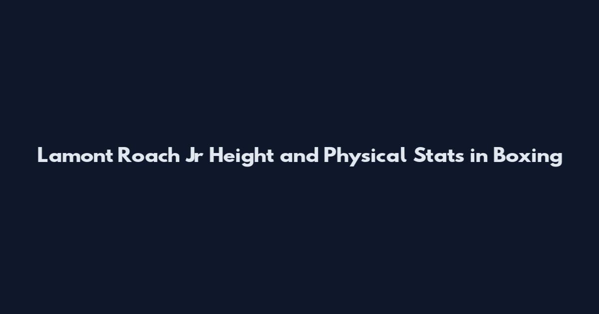 Lamont Roach Jr Height and Physical Stats in Boxing