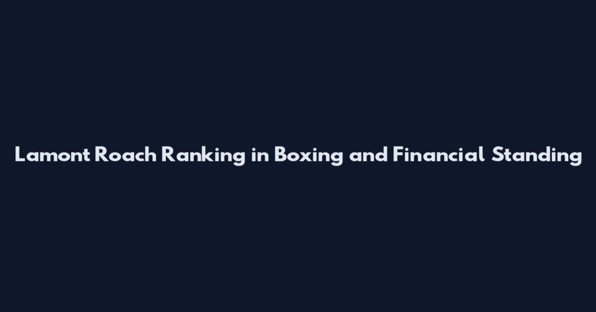 Lamont Roach Ranking in Boxing and Financial Standing
