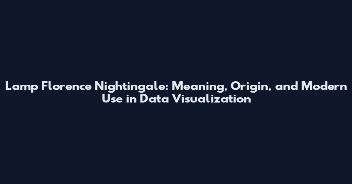 Lamp Florence Nightingale: Meaning, Origin, and Modern Use in Data Visualization