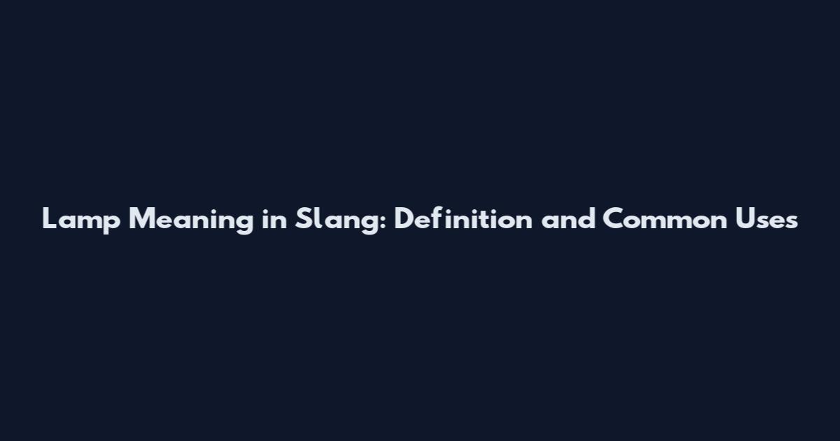 Lamp Meaning in Slang: Definition and Common Uses