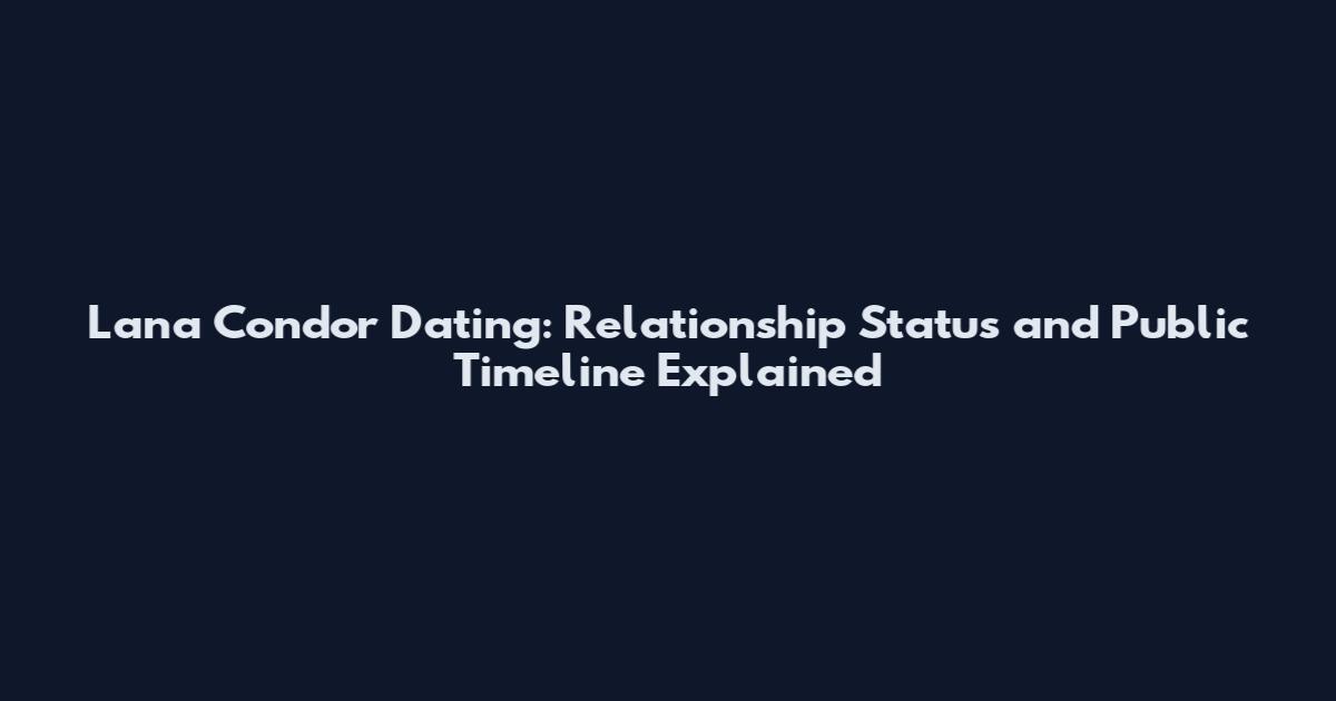 Lana Condor Dating: Relationship Status and Public Timeline Explained