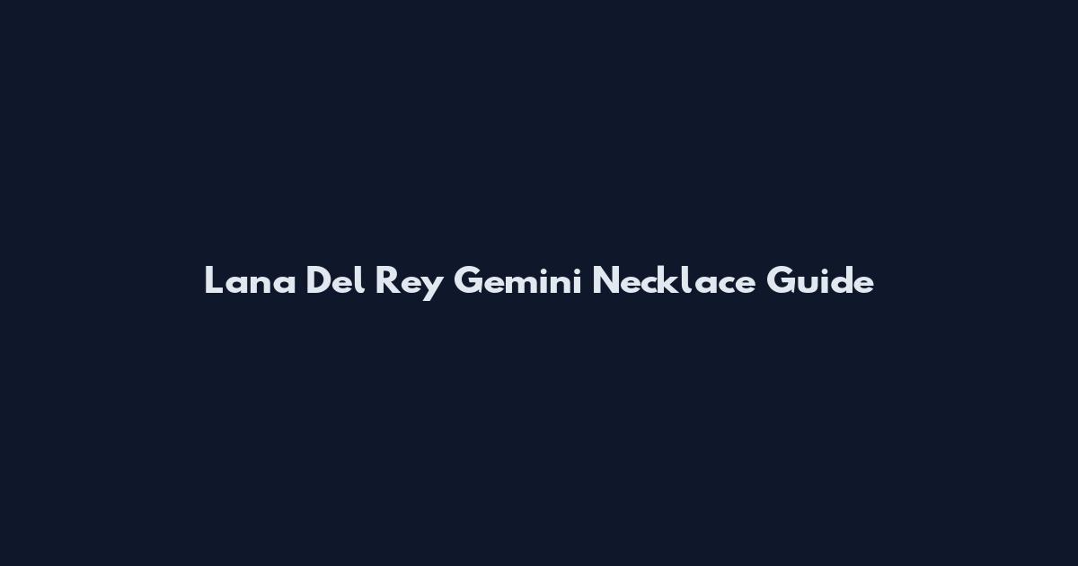 Lana Del Rey Gemini Necklace Guide