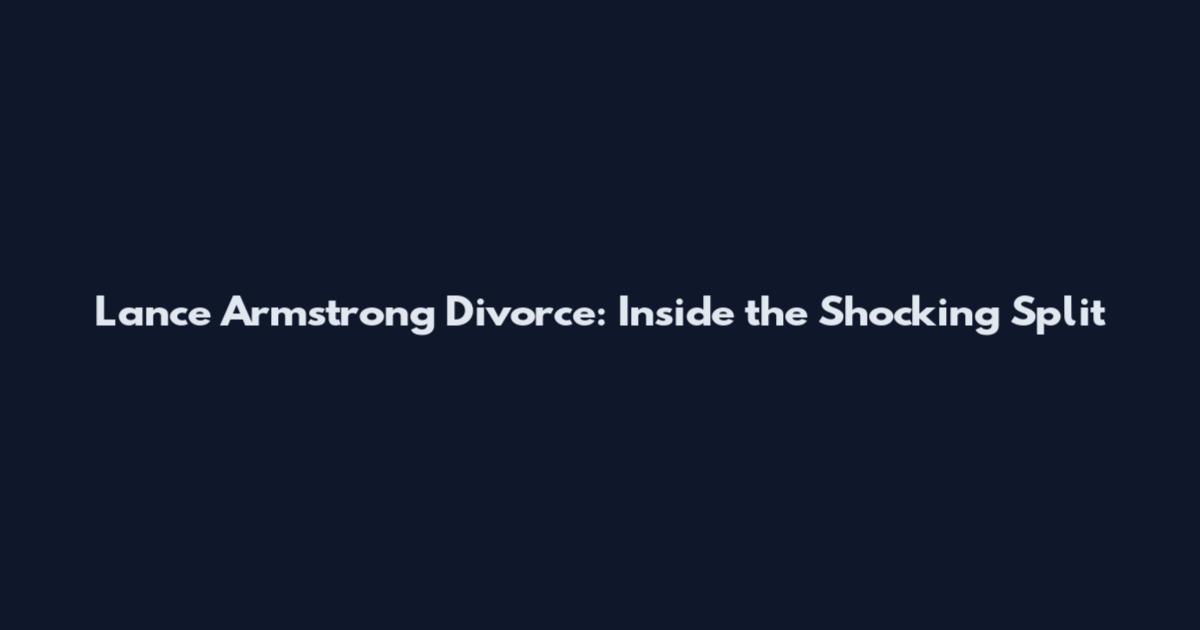 Lance Armstrong Divorce: Inside the Shocking Split