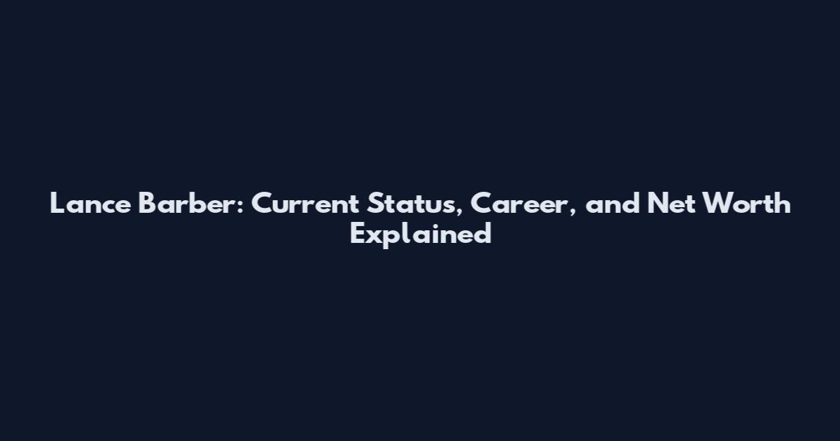 Lance Barber: Current Status, Career, and Net Worth Explained