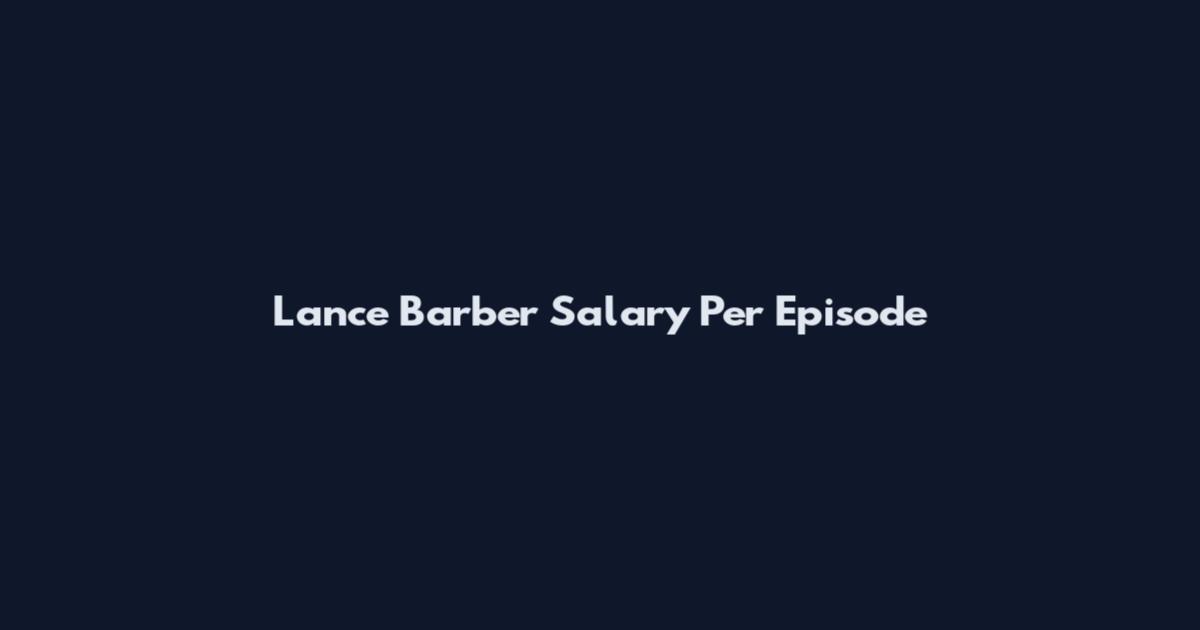 Lance Barber Salary Per Episode