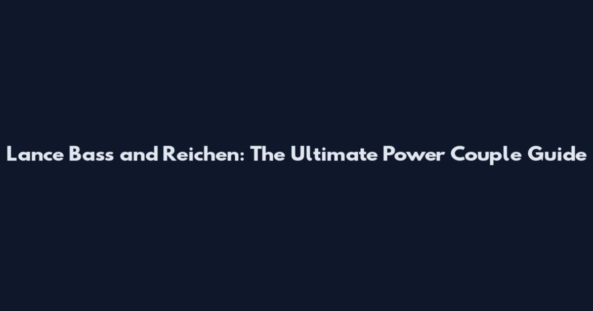 Lance Bass and Reichen: The Ultimate Power Couple Guide