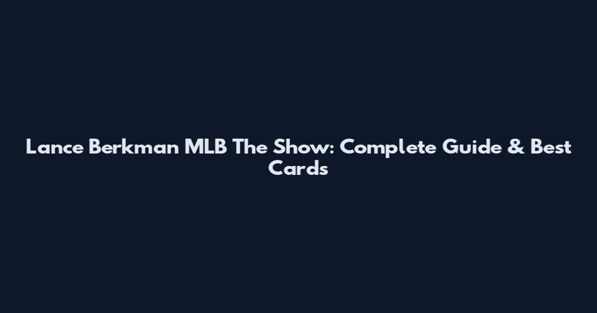 Lance Berkman MLB The Show: Complete Guide & Best Cards