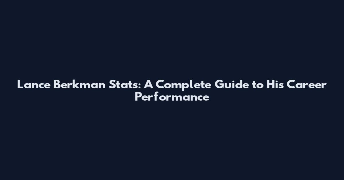 Lance Berkman Stats: A Complete Guide to His Career Performance