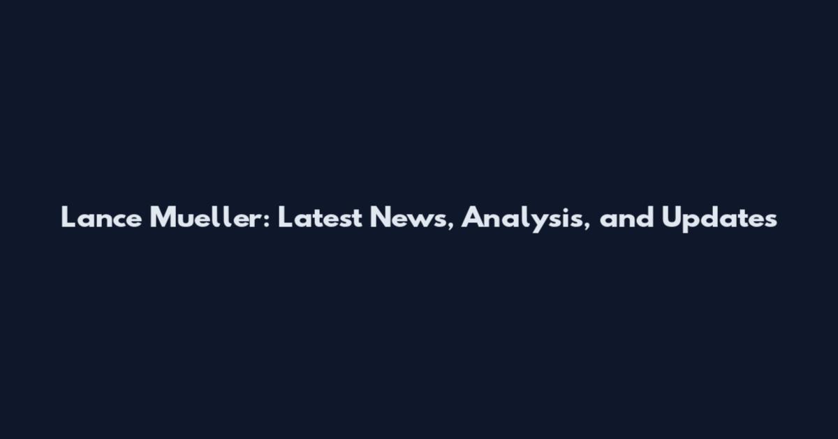 Lance Mueller: Latest News, Analysis, and Updates
