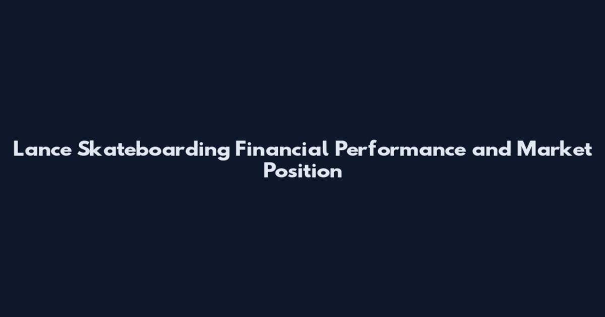Lance Skateboarding Financial Performance and Market Position
