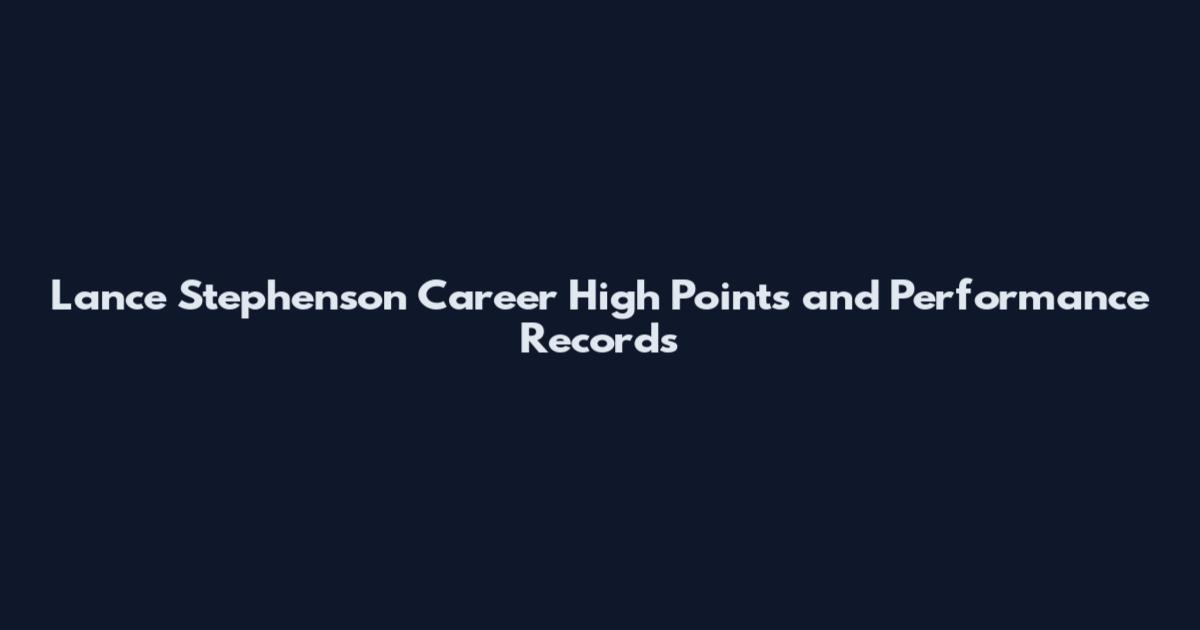 Lance Stephenson Career High Points and Performance Records