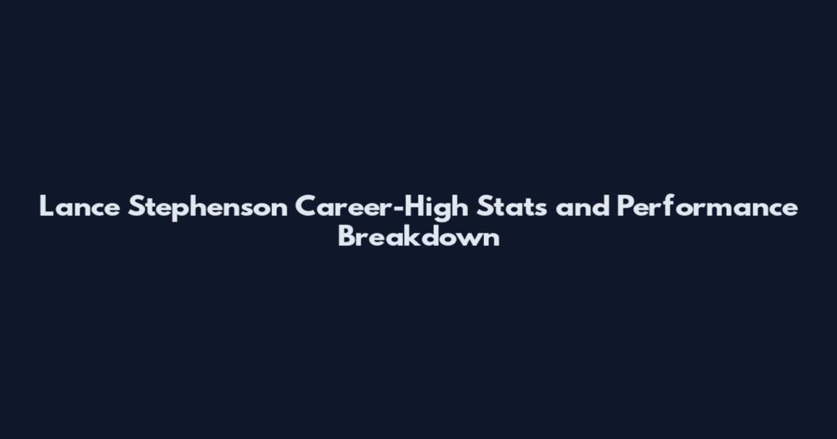 Lance Stephenson Career-High Stats and Performance Breakdown