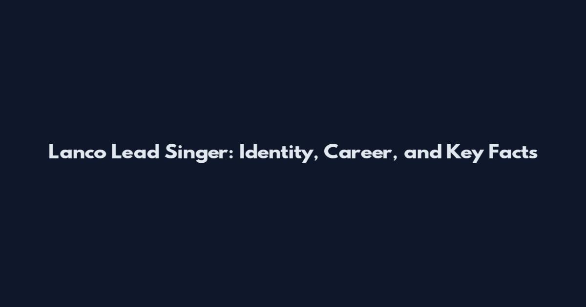 Lanco Lead Singer: Identity, Career, and Key Facts