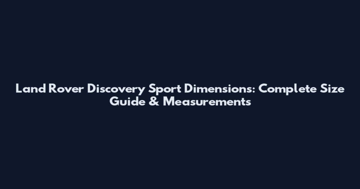Land Rover Discovery Sport Dimensions: Complete Size Guide & Measurements