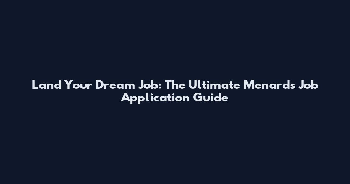 Land Your Dream Job: The Ultimate Menards Job Application Guide