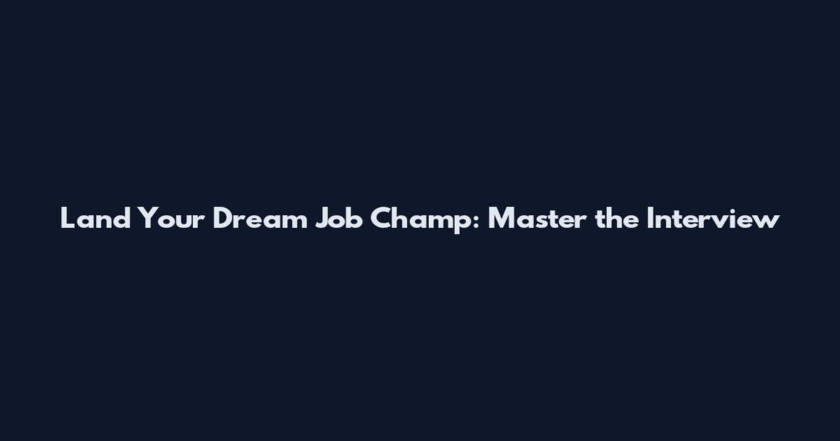 Land Your Dream Job Champ: Master the Interview