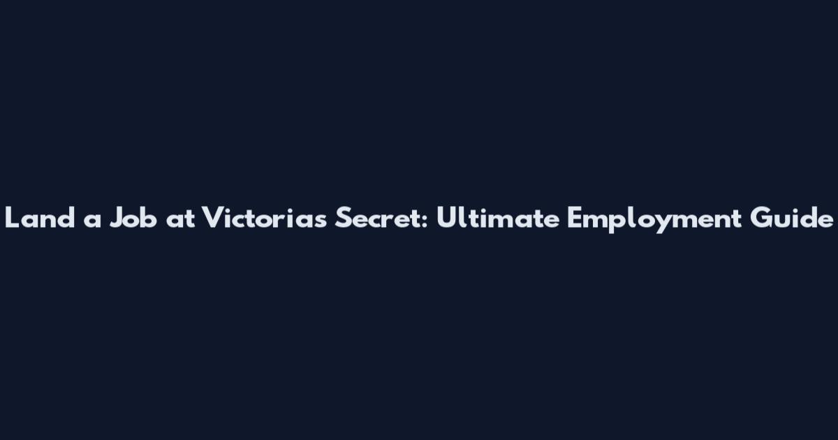 Land a Job at Victoria's Secret: Ultimate Employment Guide