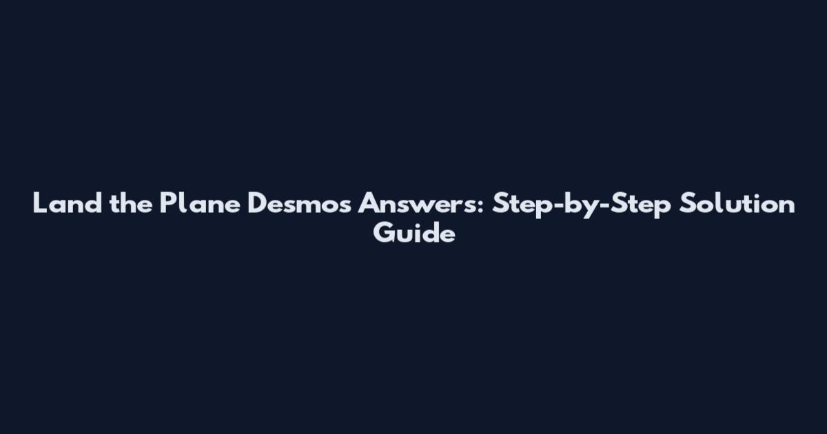 Land the Plane Desmos Answers: Step-by-Step Solution Guide