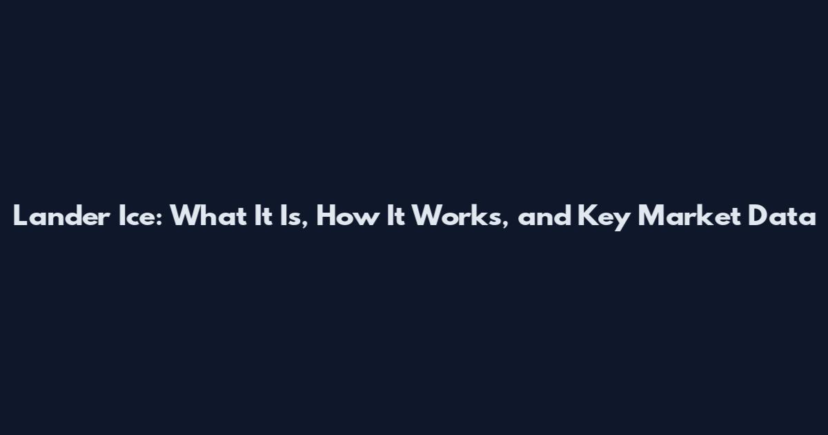 Lander Ice: What It Is, How It Works, and Key Market Data