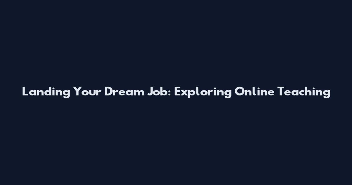 Landing Your Dream Job: Exploring Online Teaching
