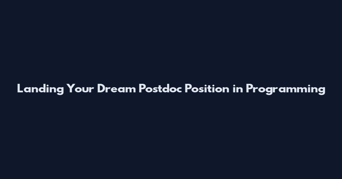 Landing Your Dream Postdoc Position in Programming