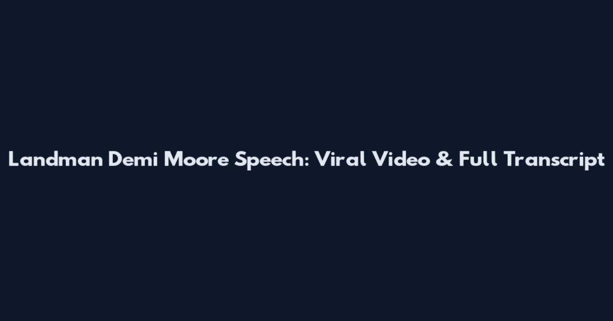 Landman Demi Moore Speech: Viral Video & Full Transcript