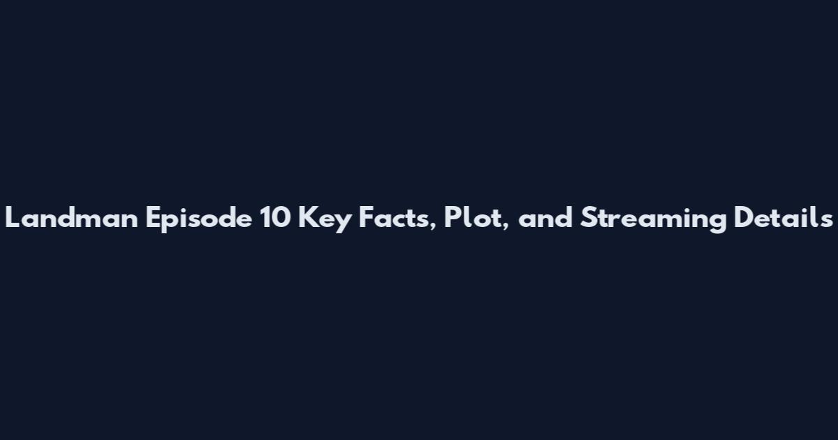 Landman Episode 10 Key Facts, Plot, and Streaming Details