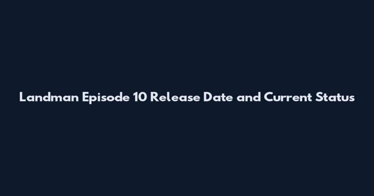 Landman Episode 10 Release Date and Current Status