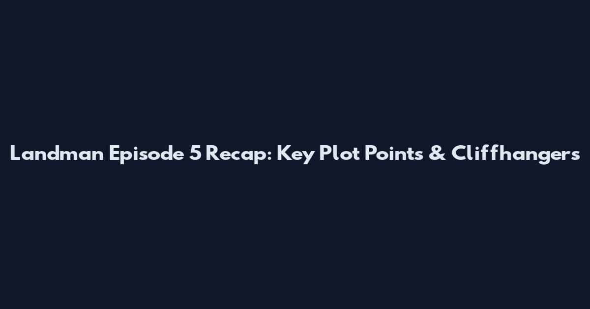 Landman Episode 5 Recap: Key Plot Points & Cliffhangers