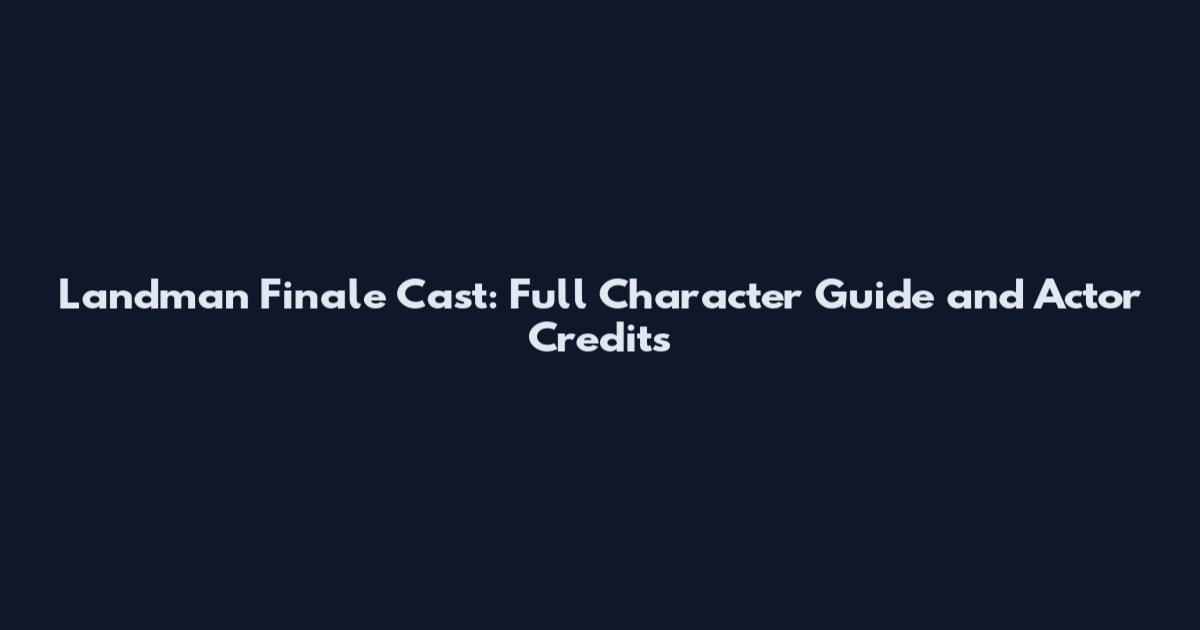 Landman Finale Cast: Full Character Guide and Actor Credits