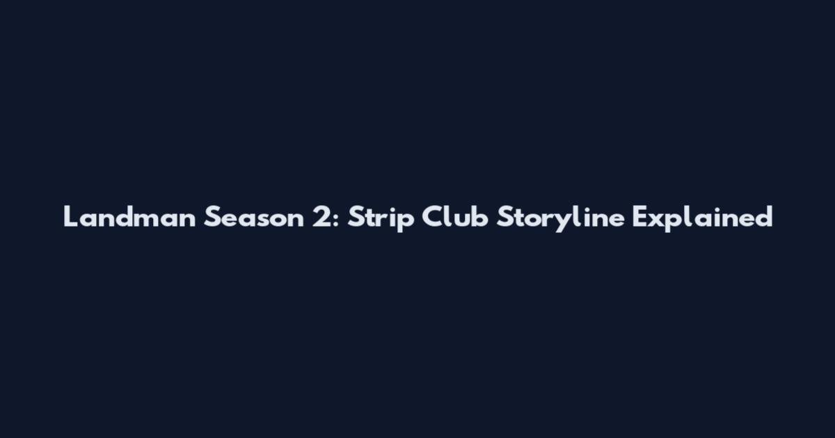 Landman Season 2: Strip Club Storyline Explained