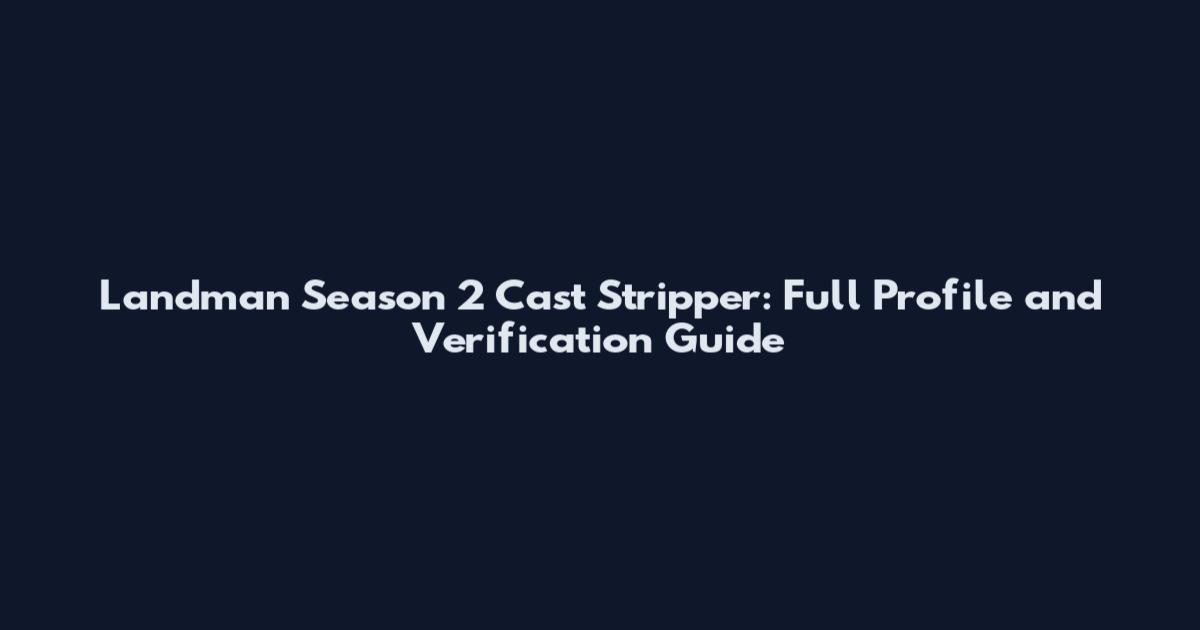 Landman Season 2 Cast Stripper: Full Profile and Verification Guide