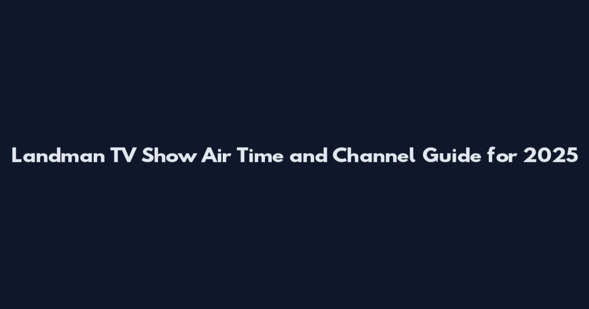 Landman TV Show Air Time and Channel Guide for 2025