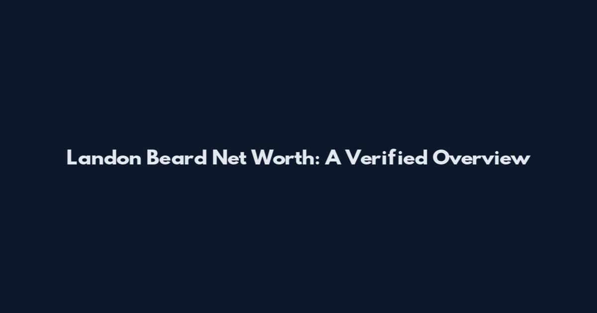 Landon Beard Net Worth: A Verified Overview