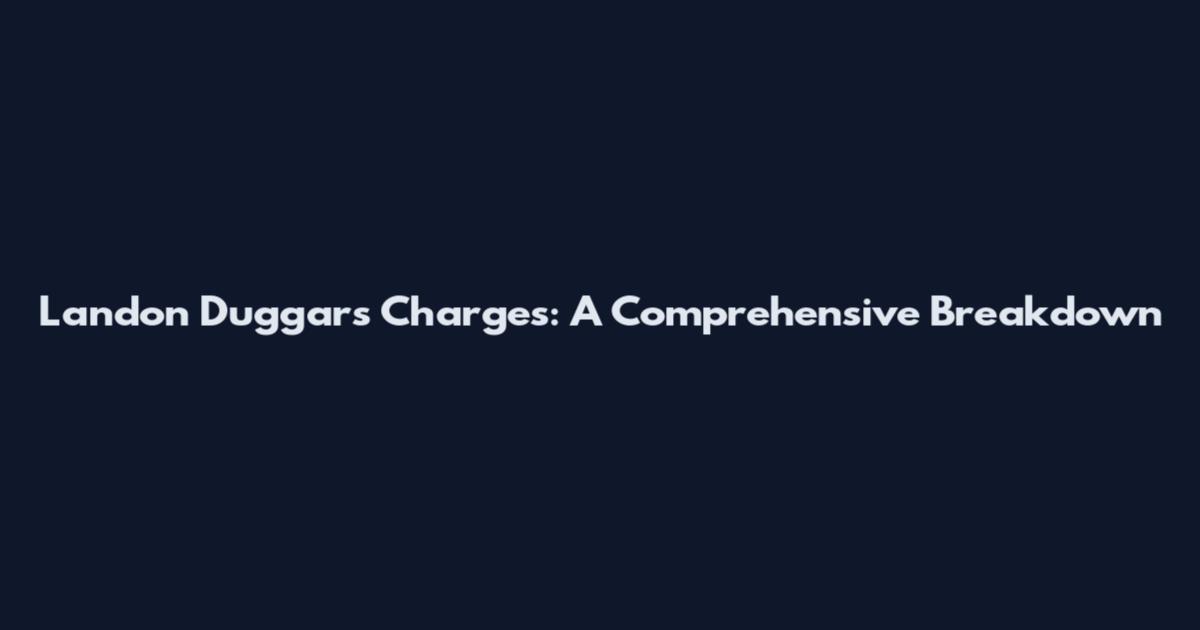 Landon Duggars Charges: A Comprehensive Breakdown