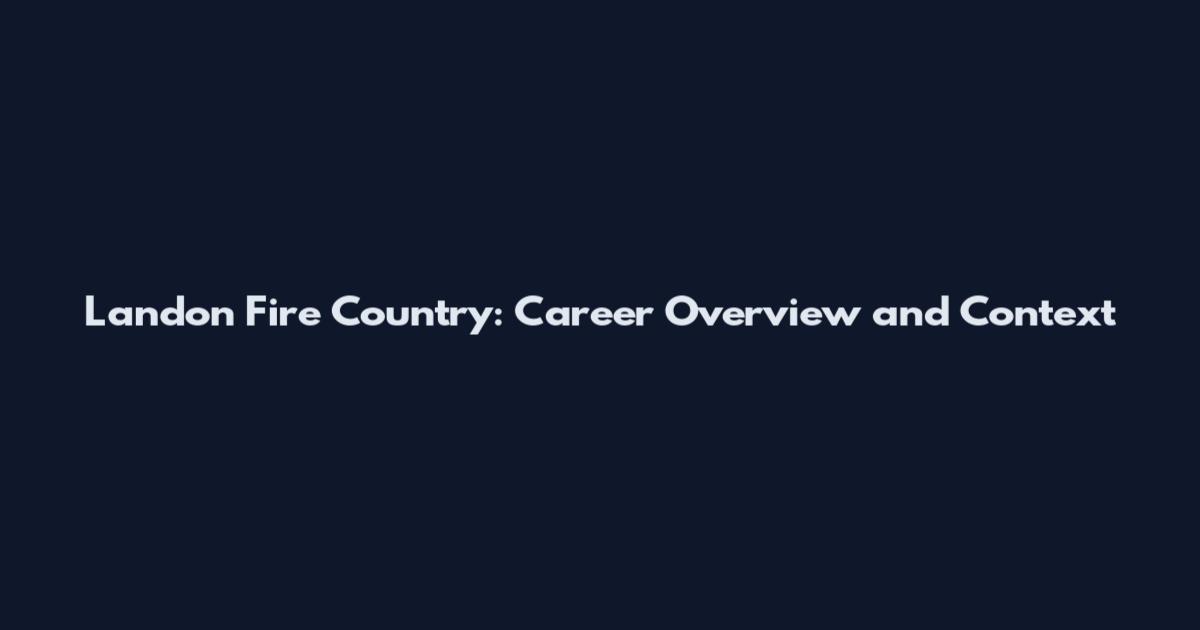 Landon Fire Country: Career Overview and Context