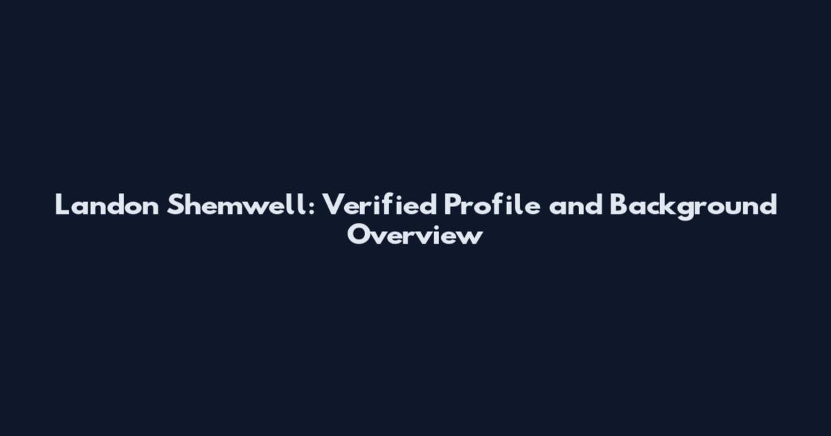 Landon Shemwell: Verified Profile and Background Overview