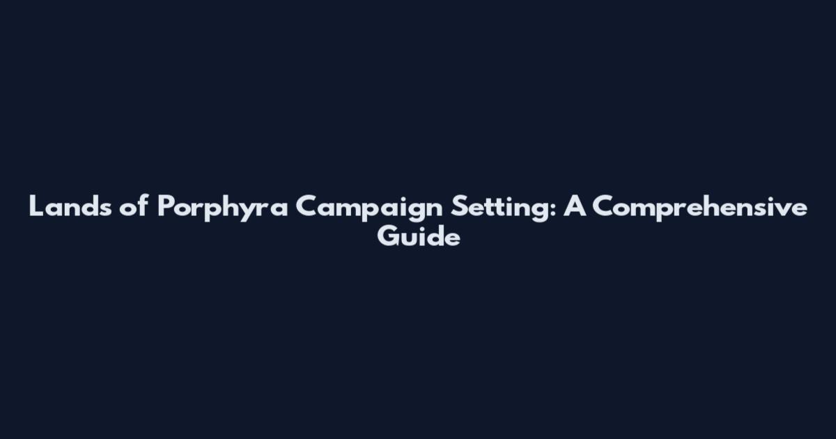 Lands of Porphyra Campaign Setting: A Comprehensive Guide