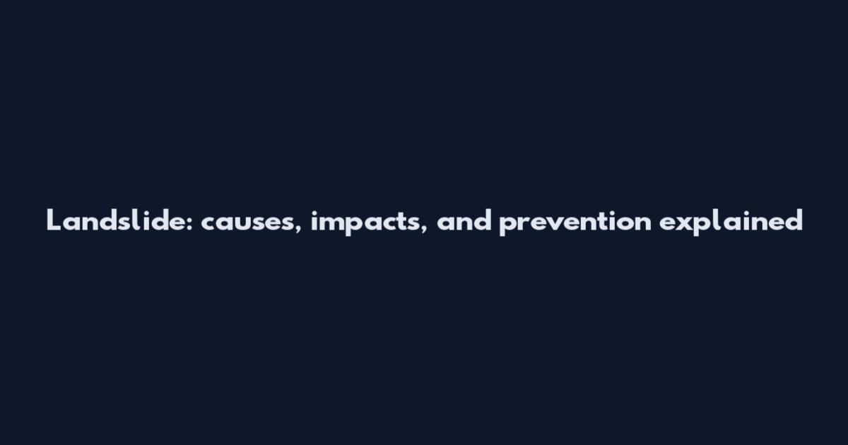 Landslide: causes, impacts, and prevention explained