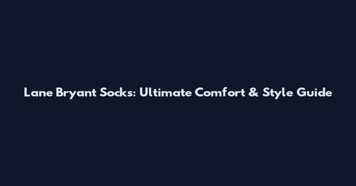 Lane Bryant Socks: Ultimate Comfort & Style Guide