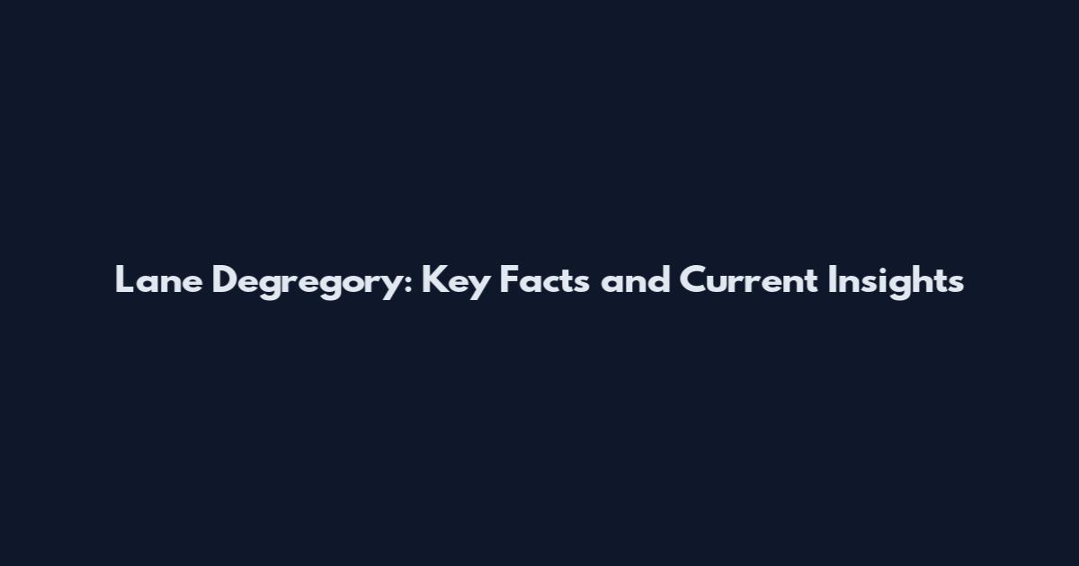 Lane Degregory: Key Facts and Current Insights