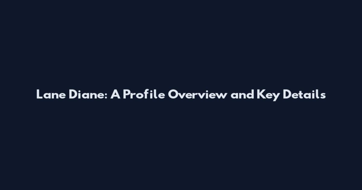 Lane Diane: A Profile Overview and Key Details