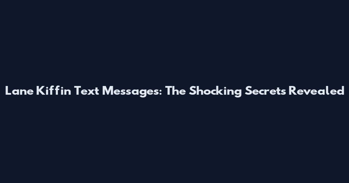 Lane Kiffin Text Messages: The Shocking Secrets Revealed