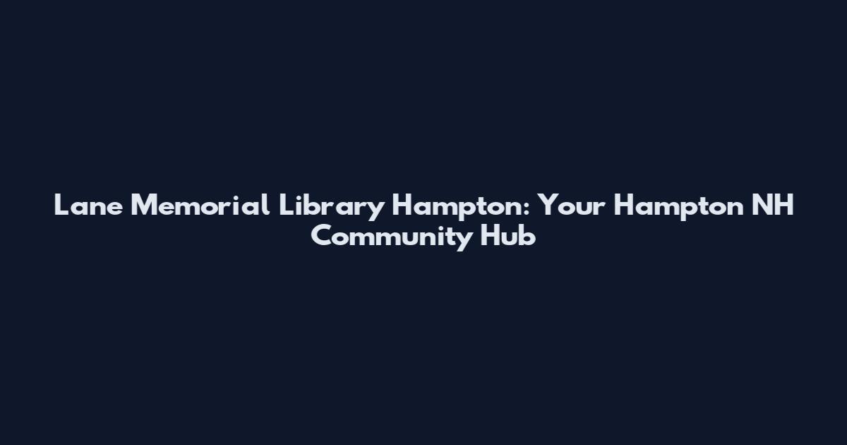 Lane Memorial Library Hampton: Your Hampton NH Community Hub