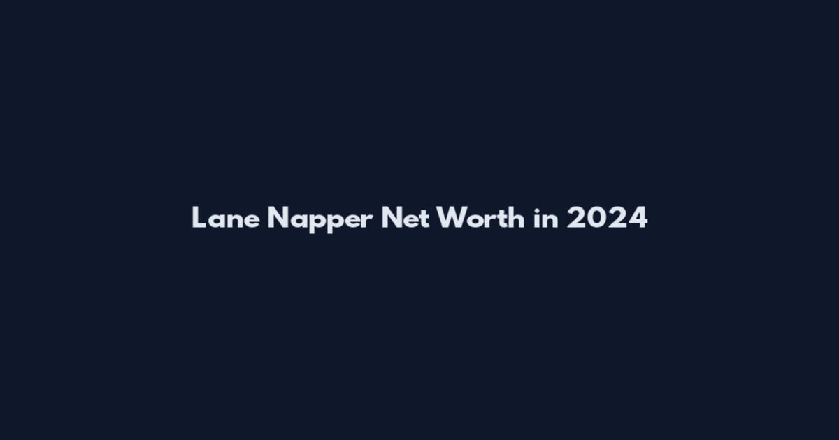 Lane Napper Net Worth in 2024